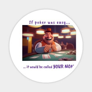 Funny Saying Your Easy Mom Poker Player Humor Original Artwork Silly Gift Idea Magnet